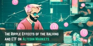 The Ripple Effects of the Halving and ETF on Altcoin Markets and Investor Sentiment