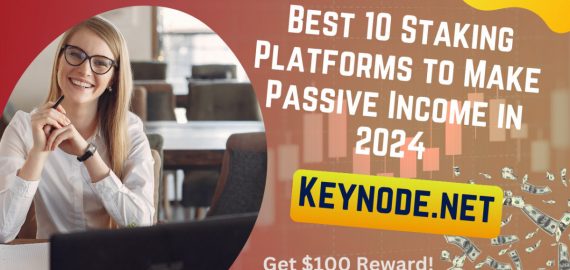 Best 10 Staking Platforms to Make Passive Income in 2024