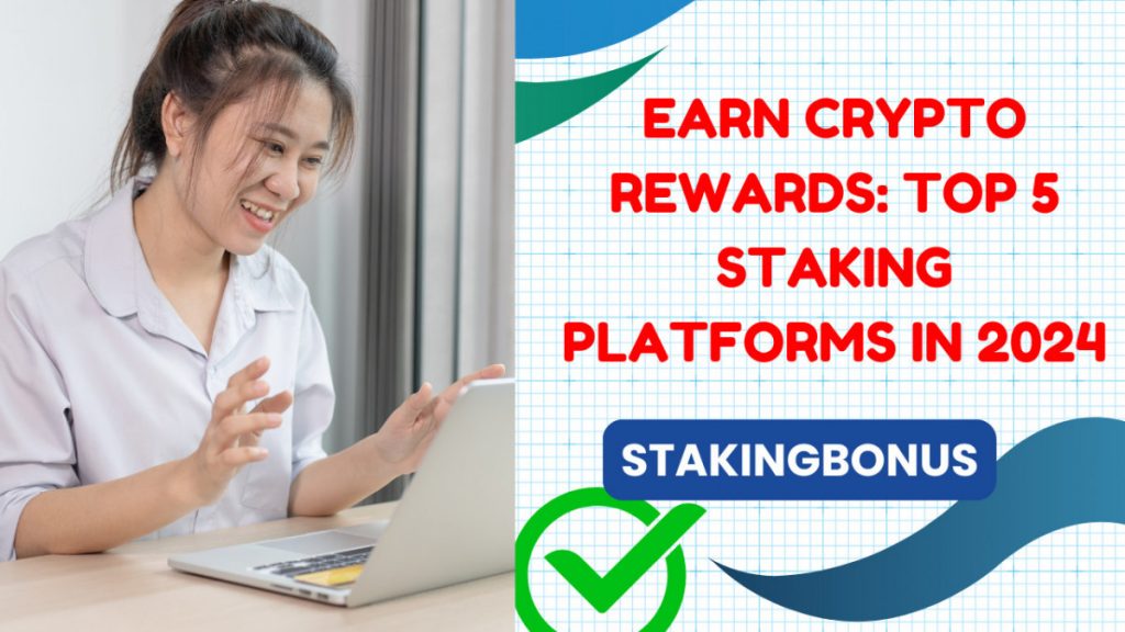 Earn Crypto Rewards: Top 5 Staking Platforms in 2024