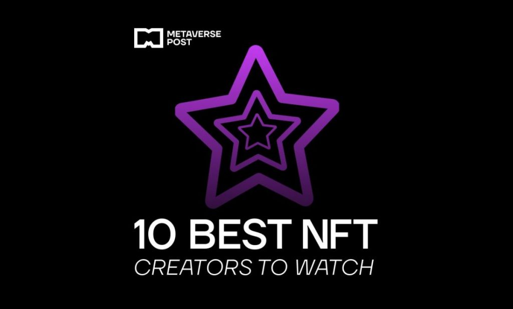 Top NFT Artists: 10 Best NFT Creators to Watch