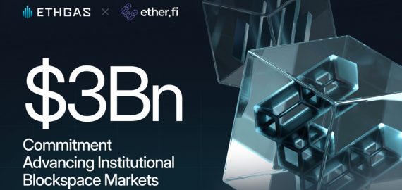 ETHGas and ether.fi Strike $3Bn Deal to Advance Institutional Blockspace Markets