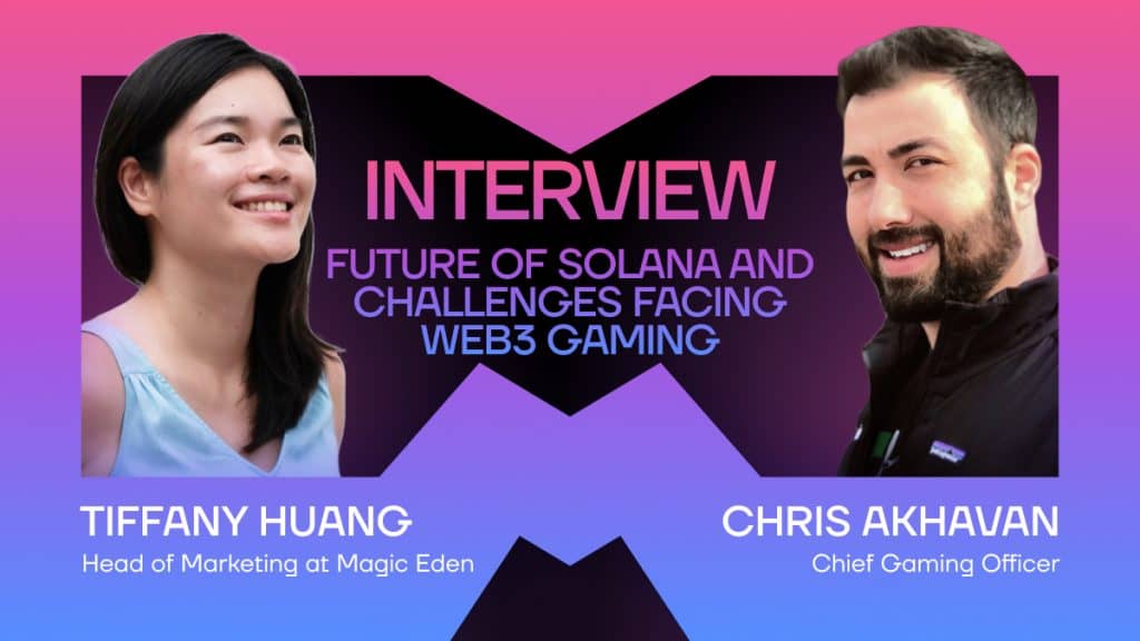 Magic Eden's Tiffany Huang & Chris Akhavan Shed Light on Solana's Current State and Web3 Gaming Challenges