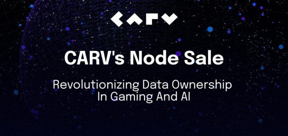 CARV Announces Decentralized Node Sale to Revolutionize Data Ownership in Gaming and AI