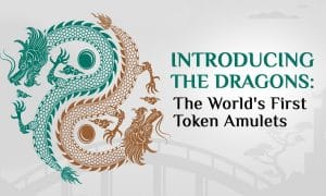 Unveiling The Dragons: The World’s First Token Amulets