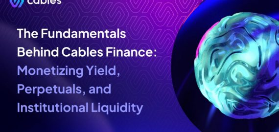 The Fundamentals Behind Cables Finance: Monetizing Yield, Perpetuals, and Institutional Liquidity