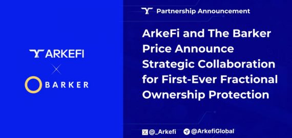 ArkeFi and The Barker Price Announce Strategic Collaboration to Develop First-Ever Fractional Ownership Protection (FOP)